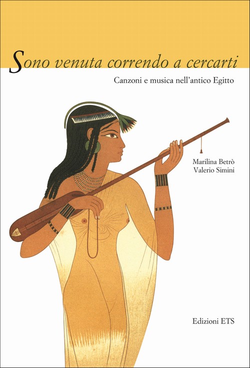 Betrò M., Simini V., “Sono venuta correndo a cercarti. Canzoni e musica nell’antico Egitto”, Edizioni ETS, Pisa 2009